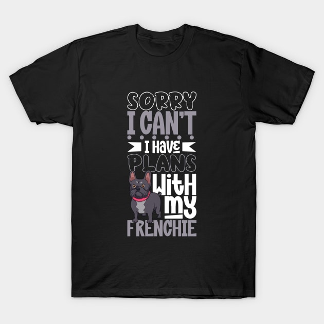 I have plans with my French Bulldog T-Shirt by Modern Medieval Design